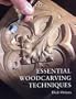 Essential Woodcarving Techniques
