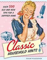 Classic Household Hints: Over 500 Old and New Tips for a Happier Home