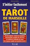 S'initier facilement au Tarot de Marseille : Guide Pratique, initiation, divination, interpr&eacute;tation, techniques de tirages