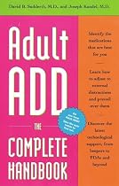 Adult ADD, the Complete Handbook: Everything You Need to Know About How to Cope and Live Well with ADD/ADHD
