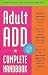 Adult ADD, the Complete Handbook: Everything You Need to Know About How to Cope and Live Well with ADD/ADHD