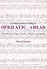 An Interpretive Guide to Operatic Arias: A Handbook for Singers, Coaches, Teachers and Students