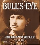 Bull's-Eye: A Photobiography Of Annie Oakley (Photobiographies)