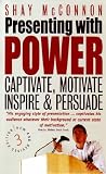 Presenting with Power: Captivate, Motivate, Inspire and Persuade