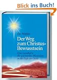 Der Weg zum Christus-Bewusstsein. Eine Landkarte f�r spirituelles Wachstum in die Tiefe der Seele