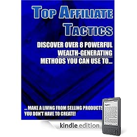 "Top Affiliate Tactics" - Discover Over 8 Powerful Wealth-Generating Methods You Can Use To Make A Living From Selling Products!