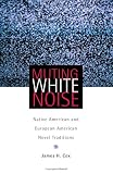 Muting White Noise: Native American And European American Novel Traditions (American Indian Literature and Critical Studies Series)