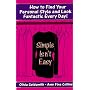 Simple Isn't Easy: How to Find Your Personal Style and Look Fantastic Every Day!