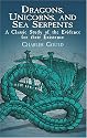 Dragons, Unicorns, and Sea Serpents: A Classic Study of the Evidence for their Existence