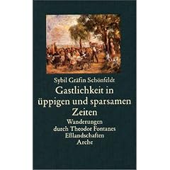 Gastlichkeit in �ppigen und sparsamen Zeiten: Wanderung durch Theodor fontanes E�landschaften Arche