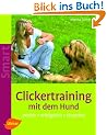 Clickertraining mit dem Hund: Positiv - erfolgreich - stressfrei