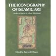 The Iconography of Islamic Art: Studies in Honour of Robert Hillenbrand