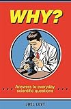 Why? : answers to everyday scientific questions