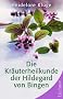 Die Kr�uterheilkunde der Hildegard von Bingen