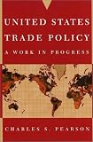 United States Trade Policy: A Work in Progress United States Trade Policy: A Work in Progress