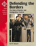 The Lucent Library of Homeland Security - Defending the Borders: The Role of Border and Immigration Control (The Lucent Library of Homeland Security)