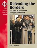 The Lucent Library of Homeland Security - Defending the Borders: The Role of Border and Immigration Control (The Lucent Library of Homeland Security)