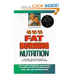 Fat Burning Nutrition: The Dietary Hormaonal Connection to Permanent Weight Loss and Better Health