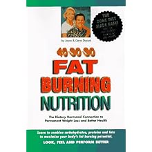 40-30-30 Fat Burning Nutrition: The Dietary Hormonal Connection to Permanent Weight Loss and Better Health