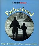 Fatherhood: Insight & Wisdom from Great American Fathers