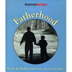 Fatherhood: Insight & Wisdom from Great American Fathers