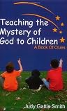 Teaching the Mystery of God to Children: A Book of Clues