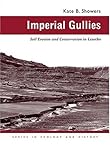 Imperial Gullies: Soil Erosion and Conservation in Lesotho (Ecology & History) Kate B. Showers
