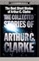 The Best Short Stories of Arthur C. Clarke: The Collected Stories of Arthur C. Clarke