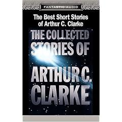 The Best Short Stories of Arthur C. Clarke: The Collected Stories of Arthur C. Clarke
