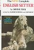 The New Complete English Setter a Compilation of Interesting Facts, Data, and Observations on Breeding, Raising, Training, Showing, and Hunting Engli