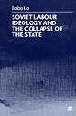 Soviet Labour Ideology and the Collapse of the State