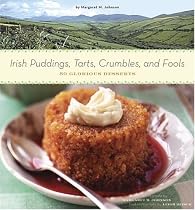 Irish Puddings, Tarts, Crumbles, and Fools: 80 Glorious Desserts