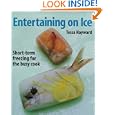 Entertaining on Ice: Short-Term Freezing for the Busy Cook by Tessa Hayward and Michelle Garrett