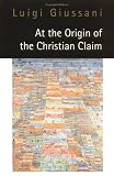 At the Origin of the Christian Claim
