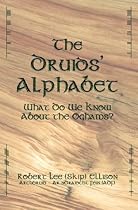 The Druids' Alphabet: What Do We Know about the Oghams?