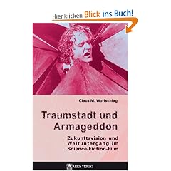 Traumstadt und Armageddon: Zukunftsvision und Weltuntergang im Science-Fiction-Film