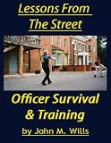 Lessons From The Street: Officer Survival & Training Volume 1