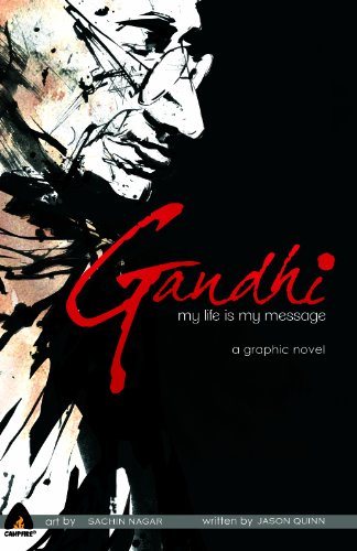 Gandhi: My Life is My Message (Campfire Heroes), by Jason Quinn Gandhi: My Life is My Message (Campfire Heroes), by Jason Quinn