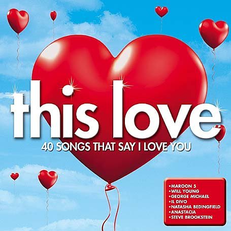 CD-Charts  Search : This Love: 40 Songs That Say I Love You