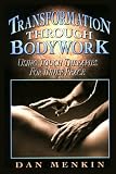 Transformation Through Bodywork: Using Touch Therapies to Find Inner Peace
