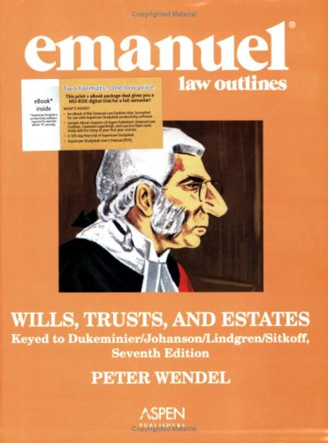 Emanuel Law Outlines: Wills, Trusts, and Estates, Keyed to Dukeminier/Johanson/Lindgren/Sitkoff, 7th Ed. (Print + eBook CD Bundle) (Emanuel Law Outlines)
