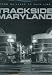 Trackside Maryland: From Railyard to Main Line by Jacques Kelly ISBN 0801873231