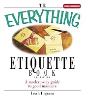 The Everything Etiquette Book: A Modern-Day Guide to Good Manners (Everything Series)