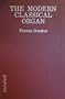 The Modern Classical Organ: A Guide to Its Physical and Musical Structure and Performance Implications