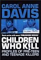 Children Who Kill: Profiles of Pre-Teen and Teenage Killers (A & B Crime)