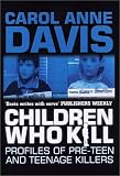 Children Who Kill: Profiles of Pre-Teen and Teenage Killers (A & B Crime)