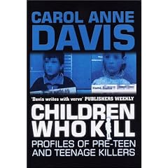 Children Who Kill: Profiles of Pre-teen and Teenage Killers (A & B Crime)