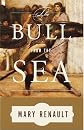 The Bull from the Sea by Mary Renault