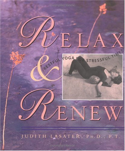 Relax and Renew: Restful Yoga for Stressful Times