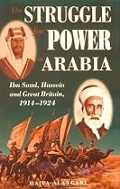 The Struggle for Power in Arabia: Ibn Saud, Hussein and Great Britain, 1914-1924